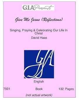 Give Me Jesus (Reflections)-Singing, Praying & Celebrating Our Life In Christ-Haas, David-