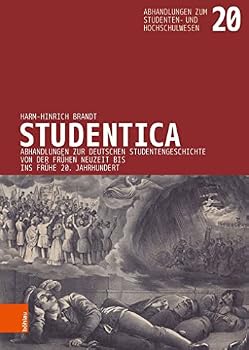Studentica : Abhandlungen Zur Deutschen Studentengeschichte Von der Fruhen Neuzeit Bis Ins Fruhe 20. Jahrhundert