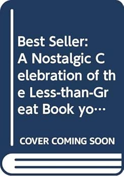 Best-Seller: A Nostalgic Celebration of the Less Than Great Books You Have Always Been Afraid to Admit You Loved