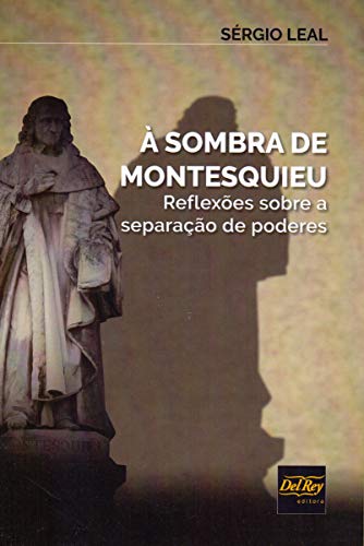 À Sombra de Montesquieu: Reflexões Sobre a Separação de Poderes