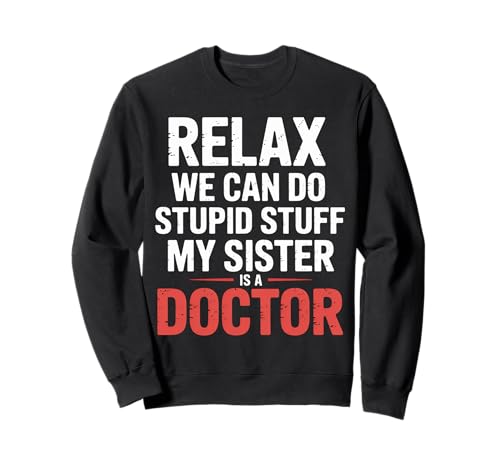 Relax We Can Do Stupid Stuff My Sister Is A Doctor |- �g���[�i�[