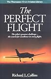 The Perfect Flight: The Pilot's Greatest Challenge-The Search for Excellence in Every Flight (Thomasson-Grant Aviation Library)