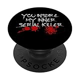 You Inspire My Inner Serial Killer Scary Creepy Psychopath PopSockets PopGrip: Swappable Grip for...