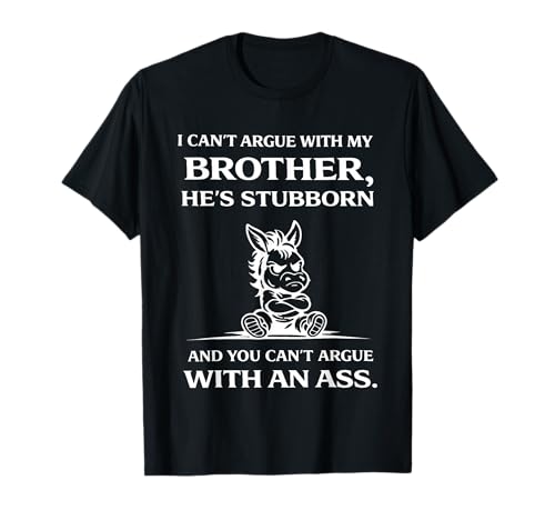 Donkey I Can’t Argue with My Brothers He’s Stubborn and You T-Shirt