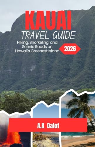 KAUAI TRAVEL GUIDE 2026: Hiking, Snorkeling, and Scenic Roads on Hawaii's Greenest Island