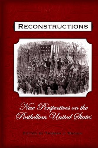 Reconstructions: New Perspectives on Postbellum United States