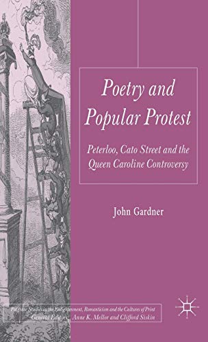 Poetry and Popular Protest: Peterloo, Cato Street and the Queen Caroline Controversy (Palgrave Studies in the Enlightenment, Romanticism and Cultures of Print)