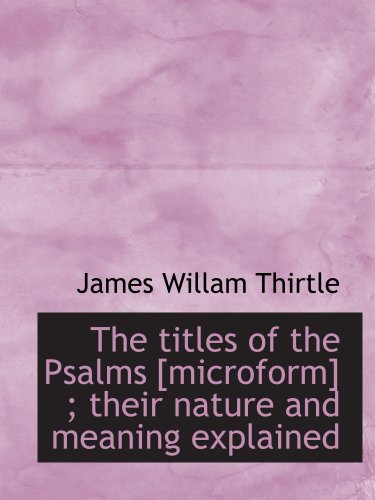 The titles of the Psalms [microform] ; their nature and meaning explained