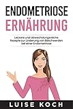 Endometriose Ernährung: Leckere und abwechslungsreiche Rezepte zur Linderung von Beschwerden bei einer Endometriose