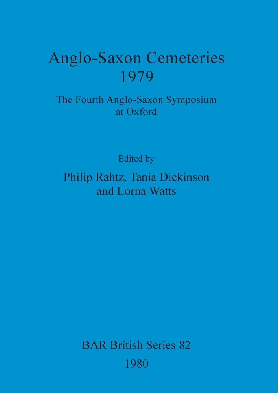 Anglo-Saxon cemeteries 1979: The Fourth Anglo-Saxon Symposium at Oxford: 82 (British Archaeological Reports British Series)