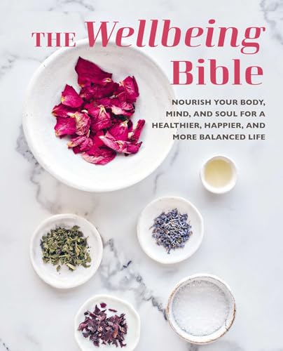 The Wellbeing Bible: Nourish your body, mind, and soul for a healthier, happier, and more balanced life