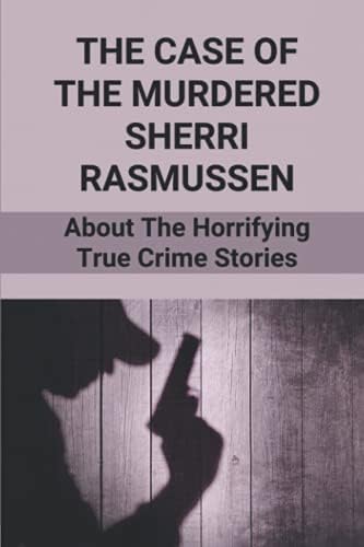 The Case Of The Murdered Sherri Rasmussen: About The Horrifying True ...