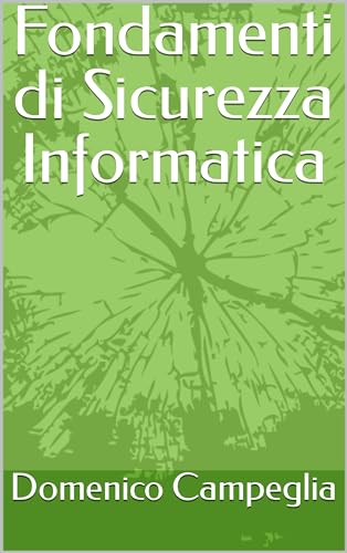Fondamenti di Sicurezza Informatica (Manuali per la Sicurezza Informatica)