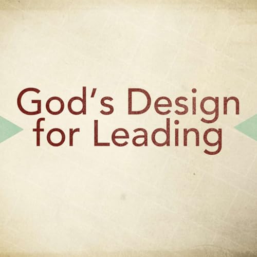 Stand Alone Message, God's Design For Leading, Part Two, Pastor Tim May