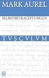  Selbstbetrachtungen: Griechisch - Deutsch (Sammlung Tusculum)