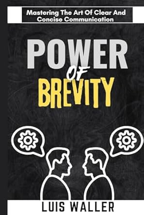 Power of brevity: Mastering the art of clear and concise communication