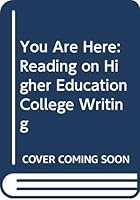You Are Here: Reading on Higher Education College Writing 053601129X Book Cover