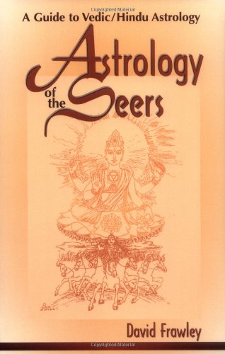 Astrology of the Seers: A Guide to Vedic/Hindu Astrology Astrology of the Seers: A Guide to Vedic/Hindu Astrology