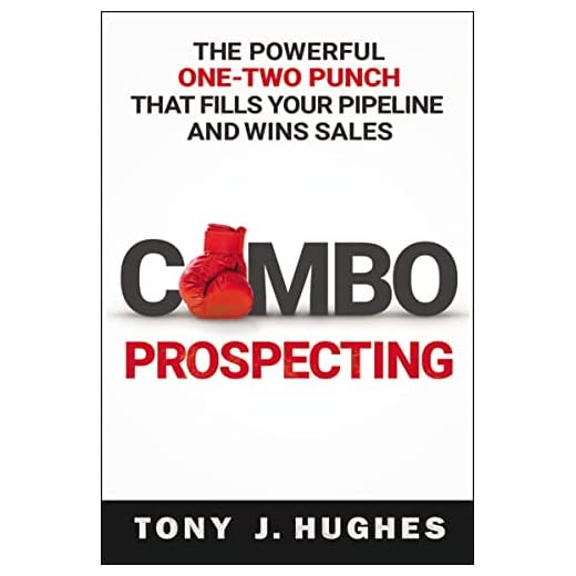 a Combo Prospecting: The Powerful One-Two Punch That Fills Your Pipeline and Wins Sales