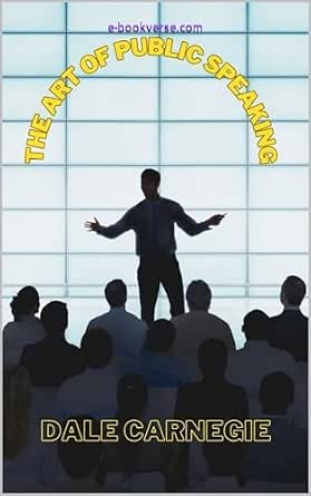The Art of Public Speaking eBook : Carnegie, Dale: Amazon.in: Kindle Store