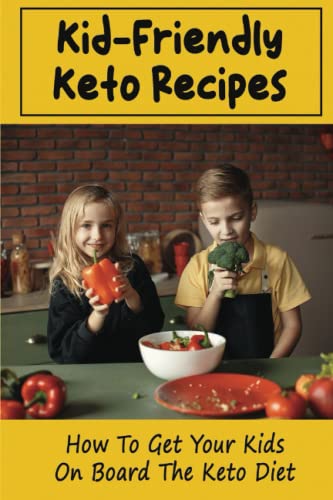 Kid-Friendly Keto Recipes: How To Get Your Kids On Board The Keto Diet