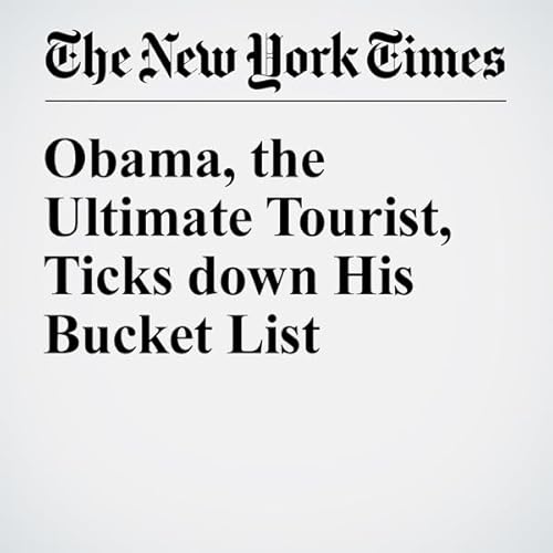 Obama, the Ultimate Tourist, Ticks down His Bucket List cover art