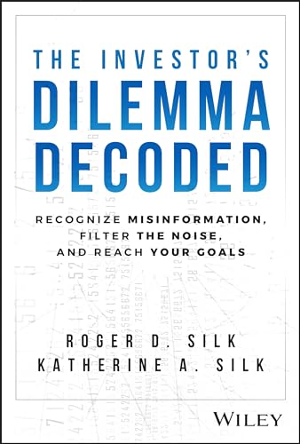 The Investor's Dilemma Decoded: Recognize Misinformation, Filter the Noise, and Reach Your Goals