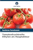 Tomatenfruchtreife: Ethylen als Hauptakteur (German Edition) 6207840011 Book Cover