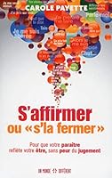 S'affrimer ou « s'la fermer »: Pour que votre paraître reflète votre être, sans peur du jugement 2892258545 Book Cover