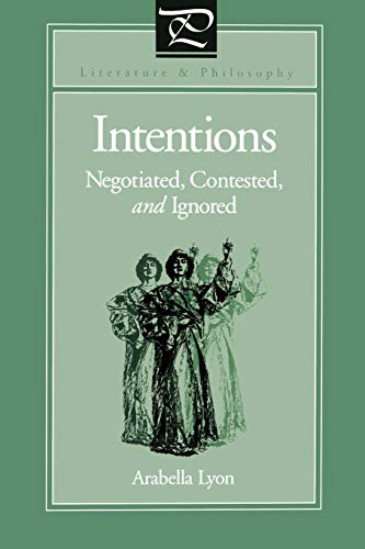 Intentions: Negotiated, Contested, and Ignored (Literature and Philosophy) (Volume 0)