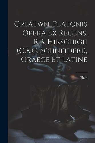 Gplátwn. Platonis Opera Ex Recens. R.B. Hirschigii (C.E.C. Schneideri), Graece Et Latine (German Edition)