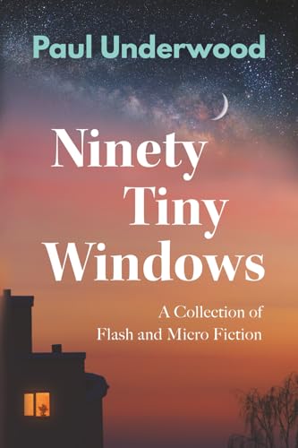 Ninety Tiny Windows: A Collection of Flash and Micro Fiction