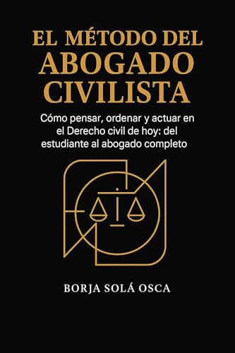 El método del abogado civilista: Cómo pensar, ordenar y actuar en el Derecho civil de hoy: del estudiante al abogado completo (Spanish Edition)