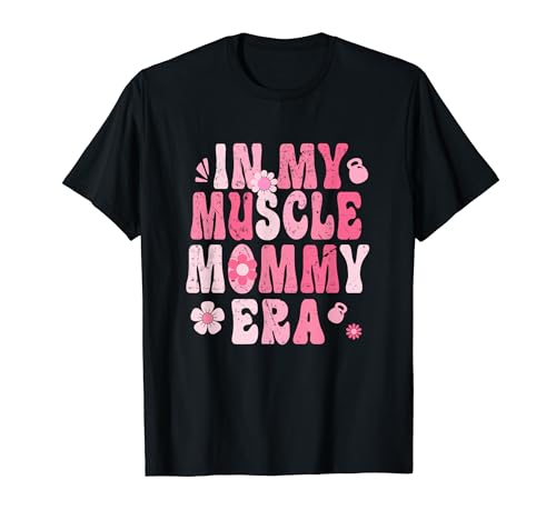 In my muscle mommy era gym workout fitness funny t-shirt