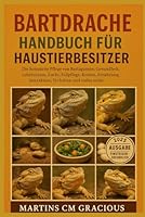 BARTDRACHE HANDBUCH FÜR HAUSTIERBESITZER: Die komplette Pflege von Bartagamen: Gesundheit, Lebensraum, Zucht, Fellpflege, Kosten, Ernährung, Interaktion, Verhalten und vieles mehr. B0G2KL1C53 Book Cover
