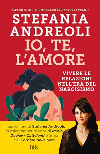 Io, te, l'amore: Vivere le relazioni nell'era del narcisismo