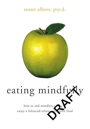 Eating Mindfully: How to End Mindless Eating and Enjoy a Balanced Relationship with Food book cover