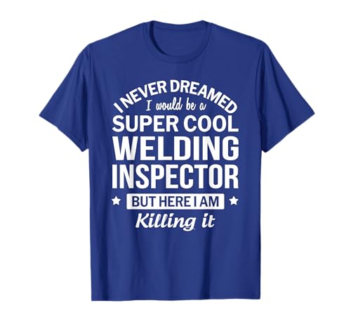 Funny Welding Inspector T-Shirt Gift T-Shirt