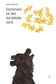 Comment On Fait Les Bebes Ours Anne Herbauts Babelio Comment On Fait Les Bebes Ours Anne Herbauts Babelio