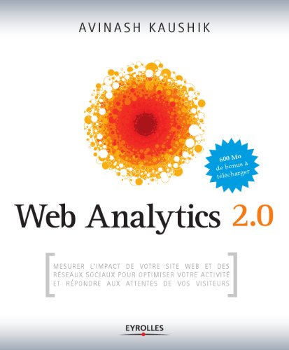 Cover of Web Analytics 2.0: Mesurer l'impact de votre site internet et des réseaux sociaux pour optimiser votre activité et répondre aux attentes de vos visiteurs (CD inclus)