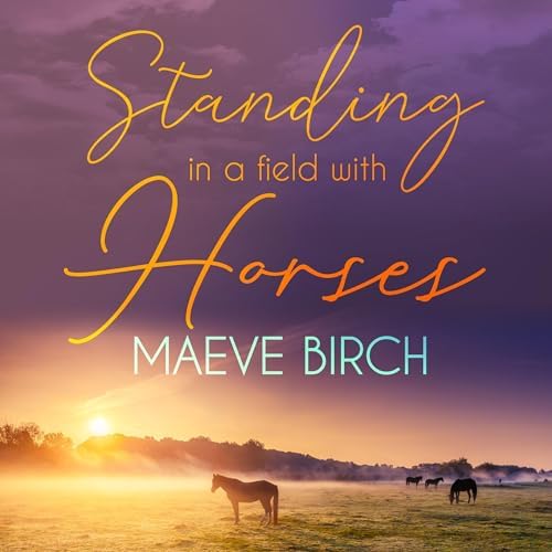 Standing in a Field with Horses Audiobook by Maeve Birch