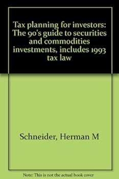 Tax planning for investors: The 90's guide to securities and commodities investments, includes 1993 tax law