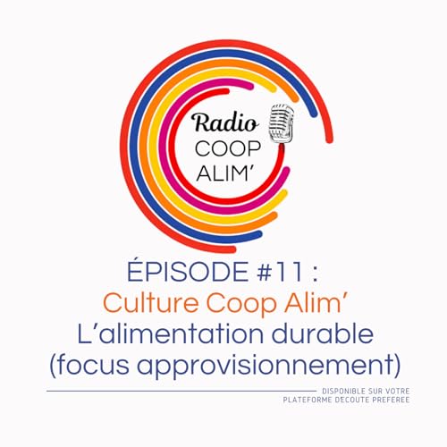 Culture Coop Alim' - épisode 11 : l'alimentation durable (focus approvisionnement) vu par Jérôme Avesa