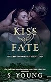Kiss of Fate: A True Immortality Novel