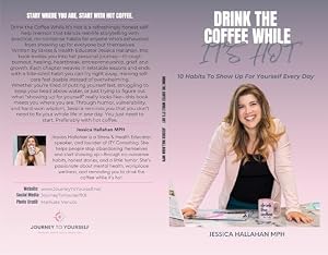 Drink The Coffee While It Is Hot! : 10 Habits to show up for Yourself—One Messy Step at a Time (English Edition)