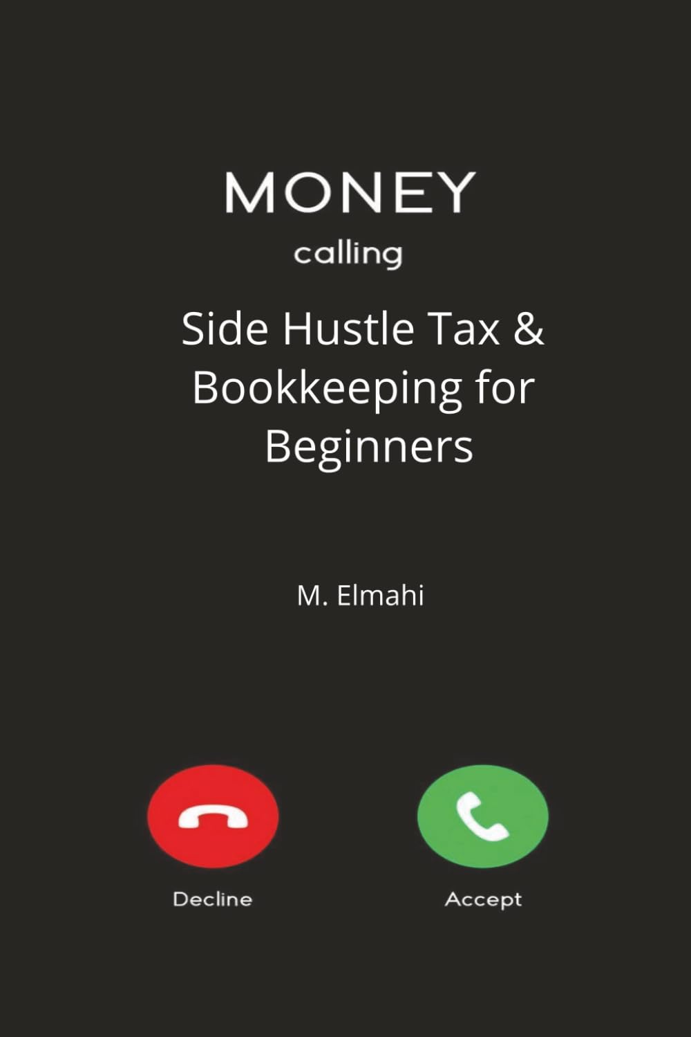 Side Hustle Tax & Bookkeeping for Beginners: The No-Jargon Tax & Bookkeeping Guide | The No-Jargon Tax & Bookkeeping Guide| Stop Overpaying, Track Every Deduction, and Never Fear Tax Season Again