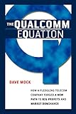 The Qualcomm Equation: How a Fledgling Telecom Company Forged a New Path to Big Profits and Market...