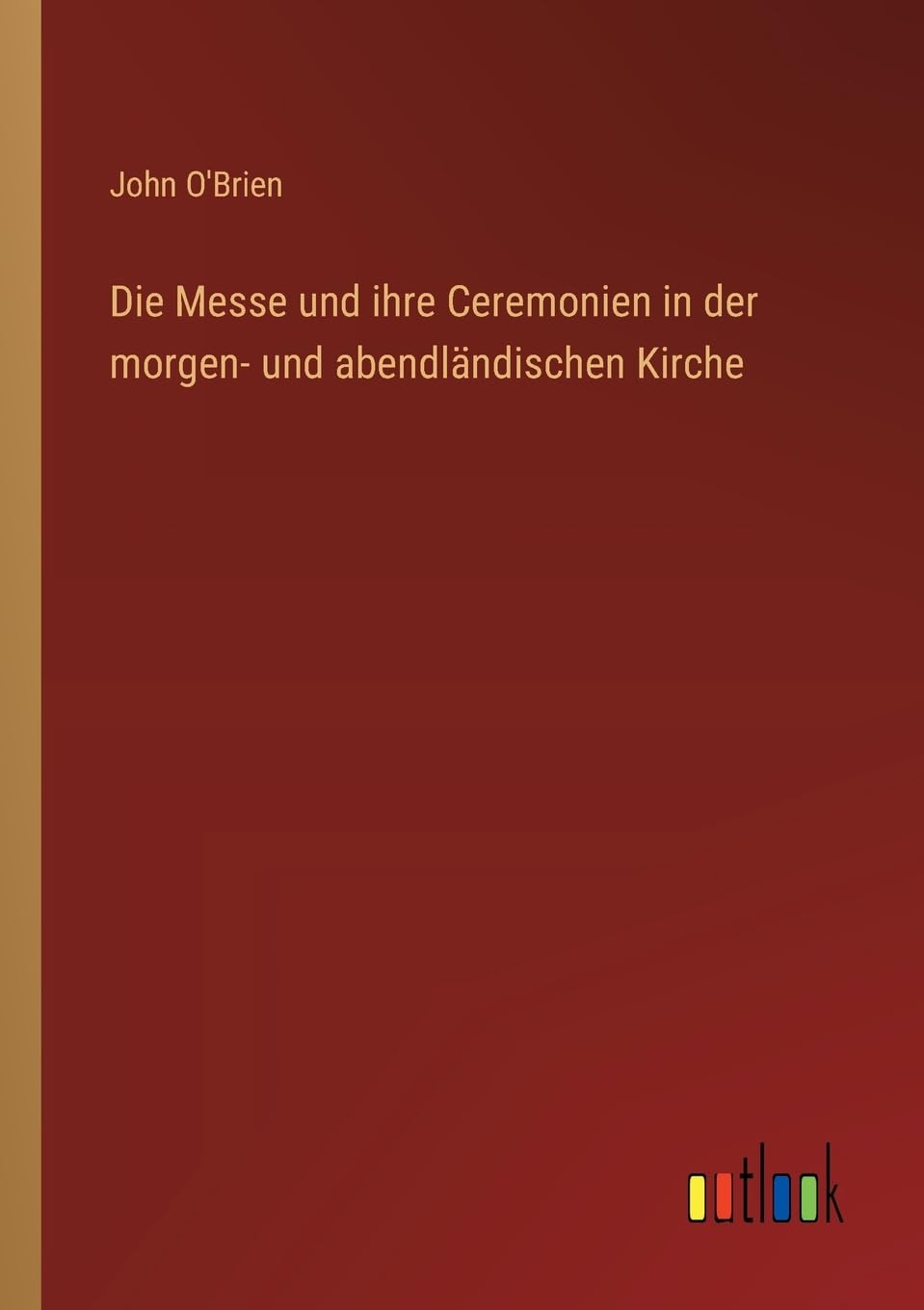 Die Messe und ihre Ceremonien in der morgen- und abendländischen Kirche