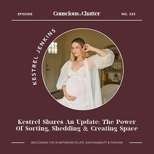 An Update From Kestrel: why she's embracing sorting, shedding and creating space & why we should welcome the in-betweens in life, sustainability and fashion