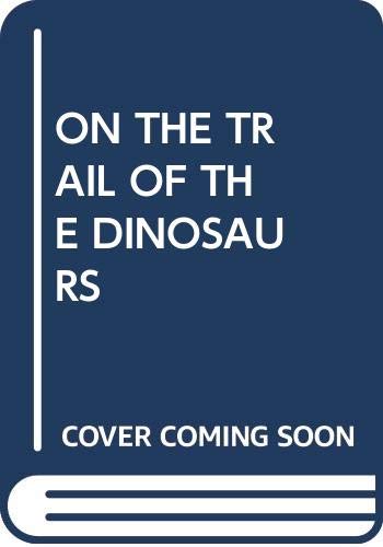 ON THE TRAIL OF THE DINOSAURS B000Q5YXDO Book Cover